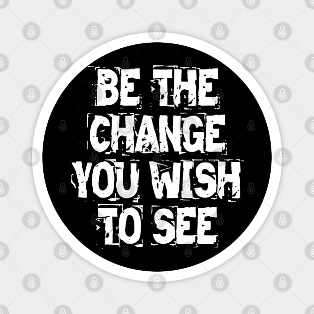 Be The Change You Wish To See Magnet by Texevod